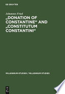 Donation of Constantine and Constitutum Constantini : the misinterpretation of a fiction and its original meaning /
