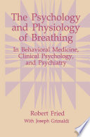 The psychology and physiology of breathing : in behavioral medicine, clinical psychology, and psychiatry /