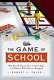 The game of school : why we all play it, how it hurts kids, and what it will take to change it /