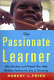 The passionate learner : how teachers and parents can help children reclaim the joy of discovery /