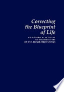 Correcting the blueprint of life : an historical account of the discovery of DNA repair mechanisms /