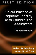 Clinical practice of cognitive therapy with children and adolescents : the nuts and bolts /