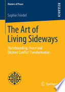 The art of living sideways : skateboarding, peace and elicitive conflict transformation /