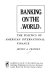 Banking on the world : the politics of American international finance /