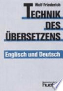 Technik des Übersetzens : Englisch und deutsch.  Eine systematishe Anleitung für  das Übersetzen ins Englische und ins Deutsche für Unterricht und Selbststudium /