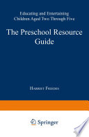The preschool resource guide : educating and entertaining children aged two through five /