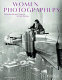 Women photographers : from Julia Margaret Cameron to Cindy Sherman /