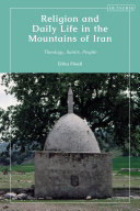 Religion and daily life in the mountains of Iran : theology, saints, people /