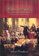 Political actors : representative bodies and theatricality in the age of the French Revolution /