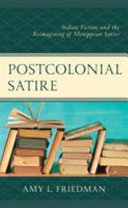 Postcolonial satire : Indian fiction and the reimagining of Menippean satire /