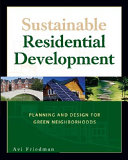 Sustainable residential development : planning and design for green neighborhoods /