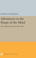Adventures in the deeps of the mind : the Cuchulain cycle of W. B. Yeats /