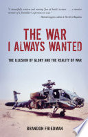 The war I always wanted : the illusion of glory and the reality of war : a screaming eagle in Afghanistan and Iraq /