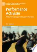 Performance Activism : Precursors and Contemporary Pioneers /