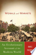 Morals and Markets : An Evolutionary Account of the Modern World /