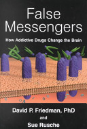 False messengers : how addictive drugs change the brain /