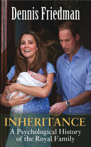 Inheritance : a psychological history of the Royal family /