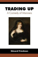 Trading up : a comedy of manners suggested by Juan Ruiz de Alarcón's Mudarse por mejorarse /