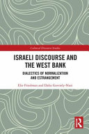 Israeli discourse and the West Bank : dialectics of normalization and estrangement /