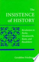 The insistence of history : revolution in Burke, Wordsworth, Keats, and Baudelaire /