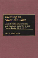 Creating an American lake : United States imperialism and strategic security in the Pacific Basin, 1945-1947 /