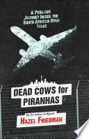 Dead cows for piranhas : a perilous journey inside the South African drug trade /