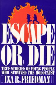 Escape or die : true stories of young people who survived the Holocaust /