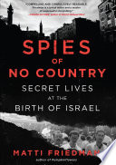 Spies of no country : secret lives at the birth of Israel /