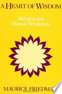 A heart of wisdom : religion and human wholeness /