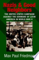 Nazis and good neighbors : the United States campaign against the Germans of Latin America in World War II /