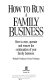 How to run a family business : how to own, operate and ensure the continuation of your family business /