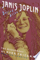 Buried alive : the biography of Janis Joplin /