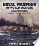 Naval weapons of World War One : guns, torpedoes, mines and ASW weapons of all nations : an illustrated directory /