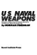 U.S. naval weapons : every gun, missile, mine, and torpedo used by the U.S. Navy from 1883 to the present day /