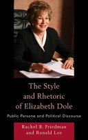The style and rhetoric of Elizabeth Dole : public persona and political discourse /