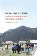 Competing memories : truth and reconciliation in Sierra Leone and Peru /