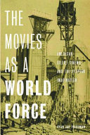 The movies as a world force : American silent cinema and the utopian imagination /