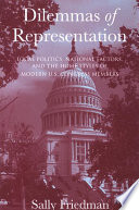 Dilemmas of representation : local politics, national factors, and the home styles of modern U.S. Congress members /