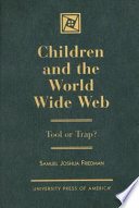 Children and the World Wide Web : tool or trap? /