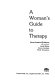 A woman's guide to therapy /