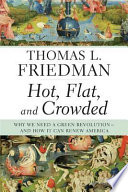 Hot, flat, and crowded : why we need a green revolution-- and how it can renew America /