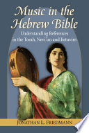 Music in the Hebrew Bible : understanding references in the Torah, Nevi'im and Ketuvim /