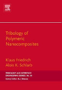 Tribology of polymeric nanocomposites : friction and wear of bulk materials and coatings /