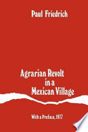 Agrarian revolt in a Mexican village : with a new preface and supplementary bibliography /