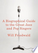 A biographical guide to the great jazz and pop singers /