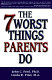 The 7 worst things parents do /