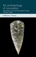 An archaeology of innovation : approaching social and technological change in human society /