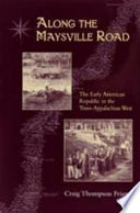 Along the Maysville Road : the early American republic in the trans-Appalachian West /