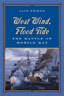 West wind, flood tide : the Battle of Mobile Bay /