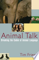 Animal talk : breaking the codes of animal language /